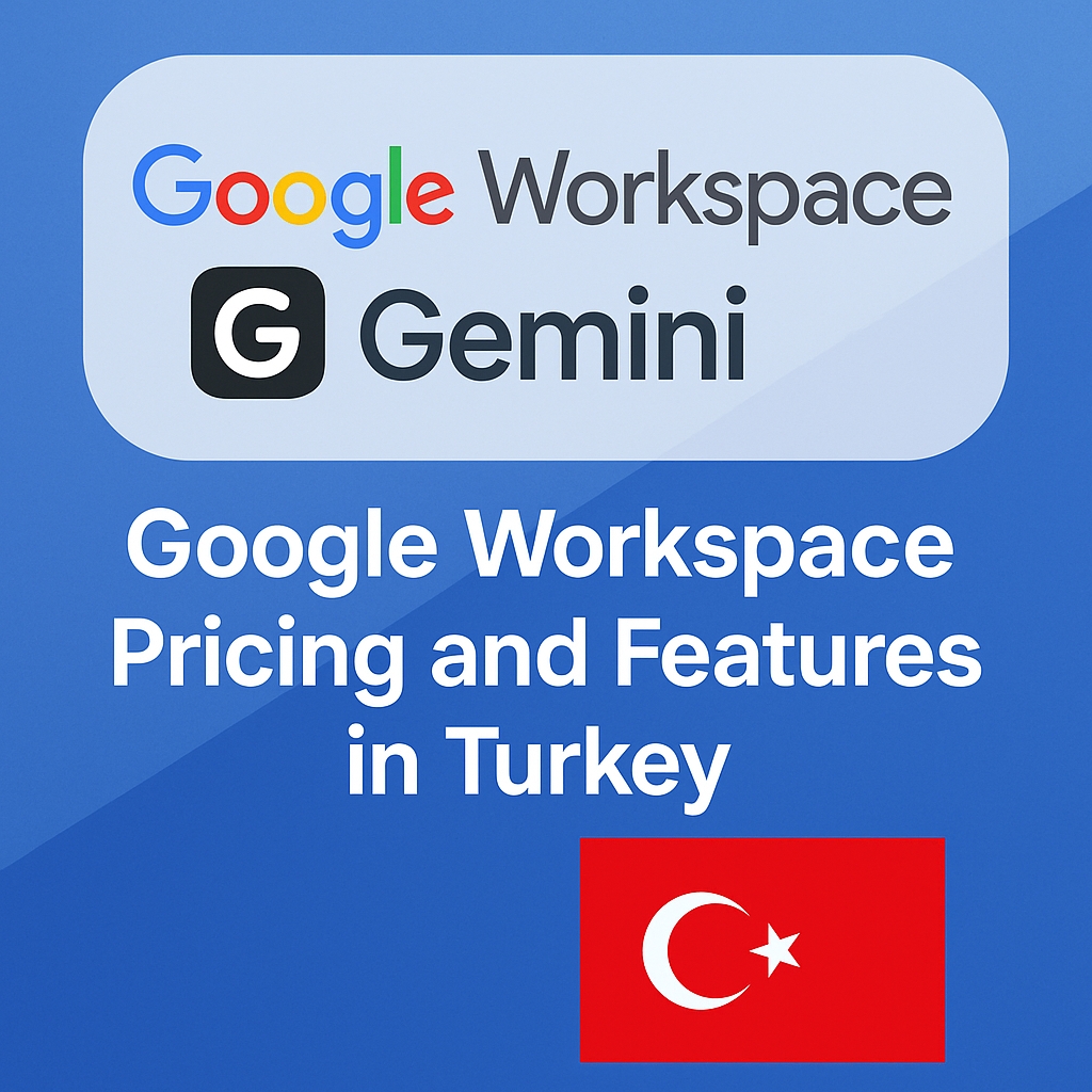 土耳其 Google Workspace 套餐功能与价格全解析（支持 Gemini AI）